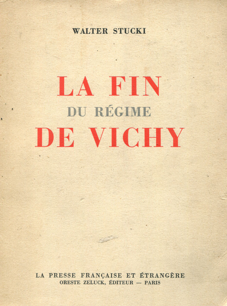 Fin du régime de Vichy (La), par Walter Stucki