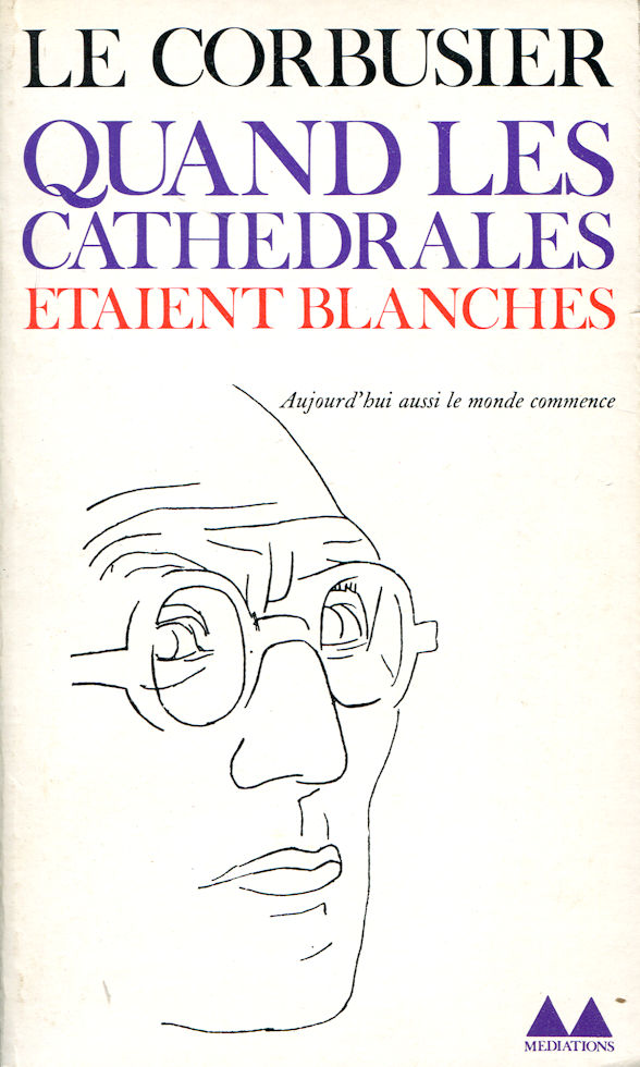 Quand les cathédrales étaient blanches, par Le Corbusier