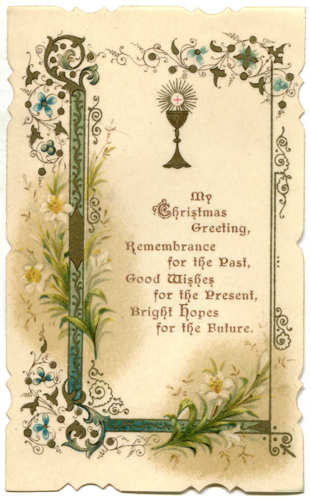 My Christmas Greeting, Rembrance for the Past, Good Wishes for the Present, Bright Hopes for the Future.