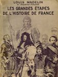 Grandes étapes de l'histoire de France, par Louis Madelin