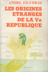 Origines étranges de la Ve république (Les), par A. Figueras