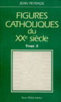 Figures catholiques du XXe siècle - T. 3, par J. Peyrade