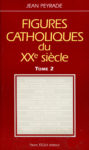 Figures catholiques du XXe siècle - T. 2, par J. Peyrade