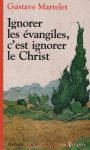Ignorer les évangiles, c'est ignorer le Christ, par G. Martelet