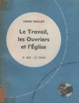 Travail les ouvriers et l'église (Le), par Henri Rollet