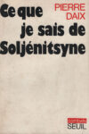 Ce que je sais de Soljénistsyne, par Pierre Daix