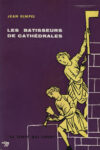 Bâtisseurs de cathédrales (Les), par Jean Gimpel