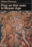 Pour en finir avec le Moyen Age, par Régine Pernoud - Seuil 1977
