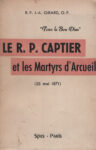 R. P. Captier et les martyrs d'Arcueil (Le), par R. P. Girard, o. p.
