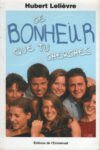 Ce bonheur que tu cherches, par l'abbé Hubert Lelièvre