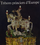Trésors princiers d'Europe, sous la direction de E. Steingräber