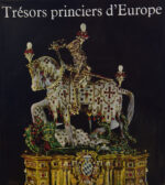 Trésors princiers d'Europe, sous la direction de E. Steingräber